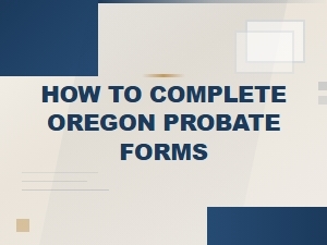 Oregon Probate Forms: a Guide for Executors