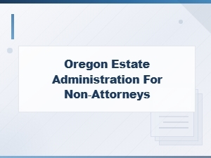 Oregon Estate Administration Guide for Non-Attorneys