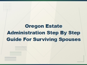 Estate Administration Guide for Surviving Spouses in Oregon
