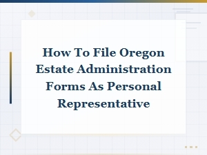 Guide to Filing Oregon Estate Administration Forms