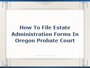 Oregon Estate Administration Filing Guide